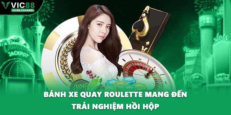 Bánh xe quay roulette mang đến trải nghiệm hồi hộp