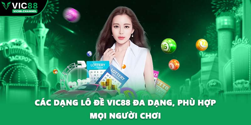 Các dạng lô đề VIC88 đa dạng, phù hợp mọi người chơi