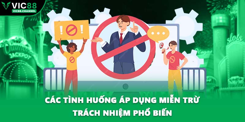 Các tình huống áp dụng miễn trừ trách nhiệm phổ biến