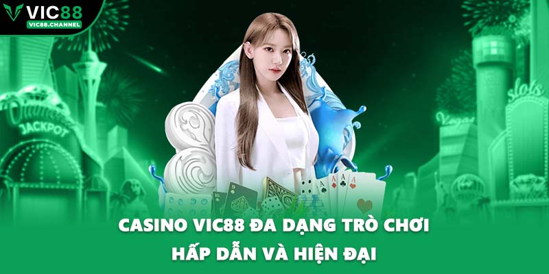 Casino VIC88 đa dạng trò chơi hấp dẫn và hiện đại