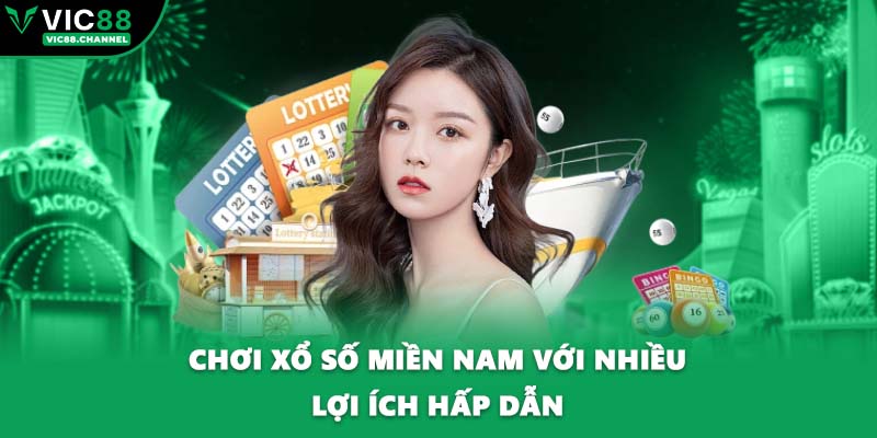 Chơi xổ số miền Nam với nhiều lợi ích hấp dẫn