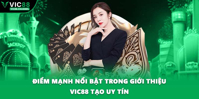 Điểm mạnh nổi bật trong giới thiệu VIC88 tạo uy tín