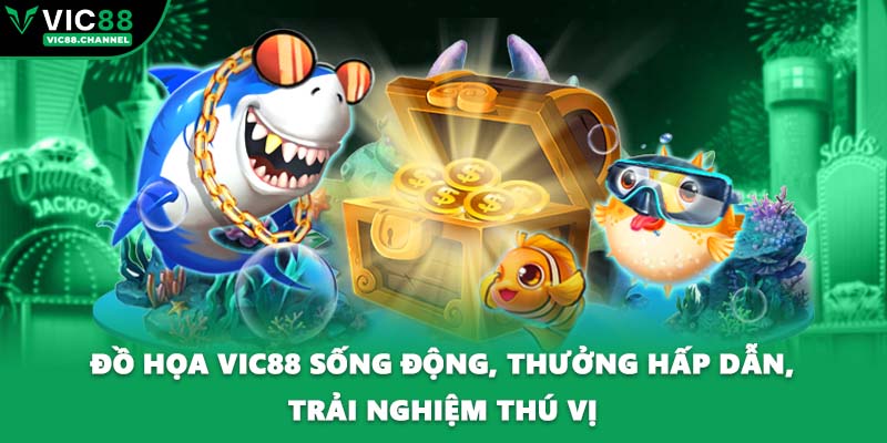 Đồ họa VIC88 sống động, thưởng hấp dẫn, trải nghiệm thú vị