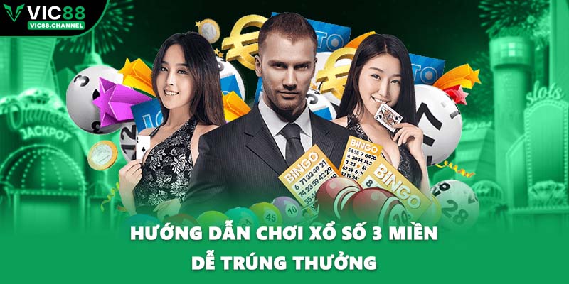 Hướng dẫn chơi xổ số 3 miền dễ trúng thưởng