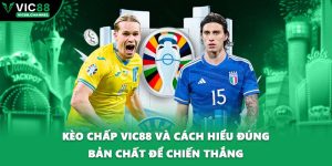 Kèo Chấp VIC88 Và Cách Hiểu Đúng Bản Chất Để Chiến Thắng