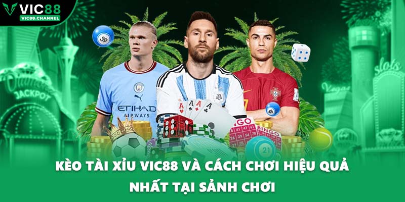 Kèo Tài Xỉu VIC88 Và Cách Chơi Hiệu Quả Nhất Tại Sảnh Chơi