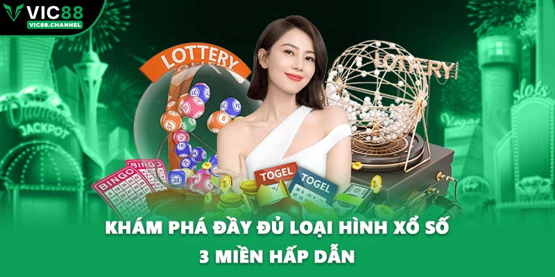 Khám phá đầy đủ loại hình xổ số 3 miền hấp dẫn