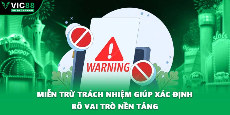 Miễn trừ trách nhiệm giúp xác định rõ vai trò nền tảng