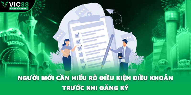 Người mới cần hiểu rõ điều kiện điều khoản trước khi đăng ký