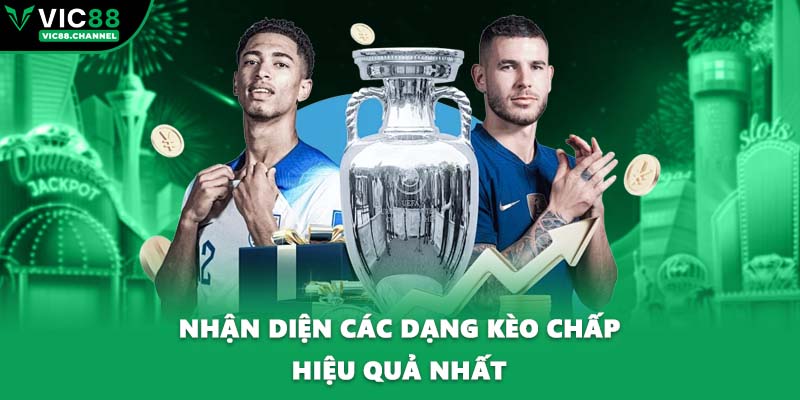 Nhận diện các dạng kèo chấp hiệu quả nhất