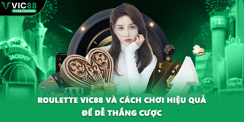 Roulette VIC88 Và Cách Chơi Hiệu Quả Để Dễ Thắng Cược