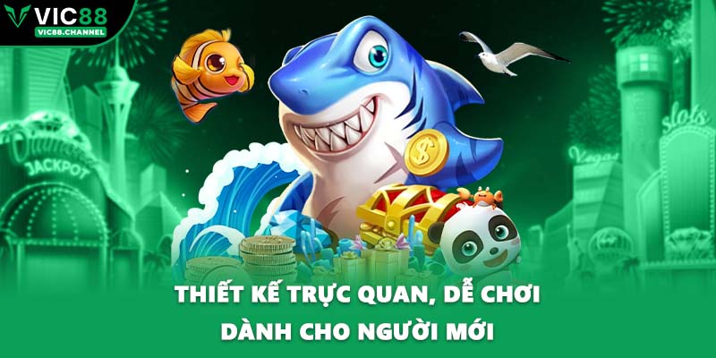Thiết kế trực quan, dễ chơi dành cho người mới