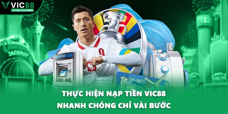 Thực hiện nạp tiền VIC88 nhanh chóng chỉ vài bước