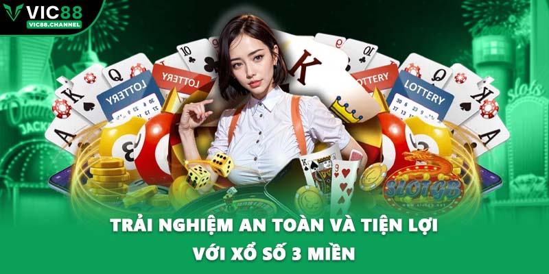 Trải nghiệm an toàn và tiện lợi với xổ số 3 miền
