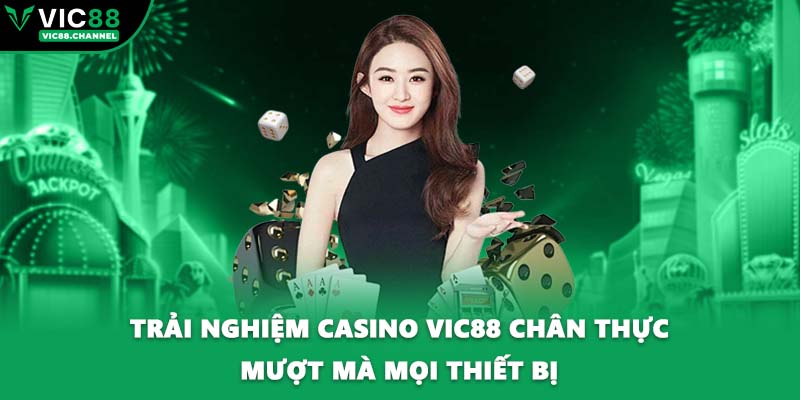 Trải nghiệm casino VIC88 chân thực mượt mà mọi thiết bị