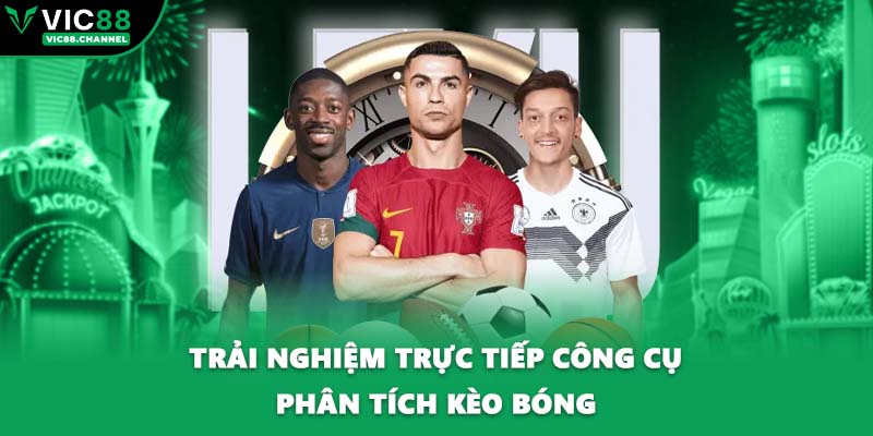 Trải nghiệm trực tiếp công cụ phân tích kèo bóng