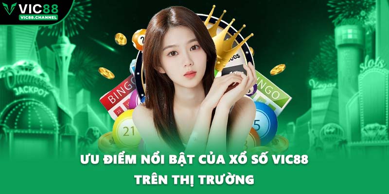 Ưu điểm nổi bật của xổ số VIC88 trên thị trường