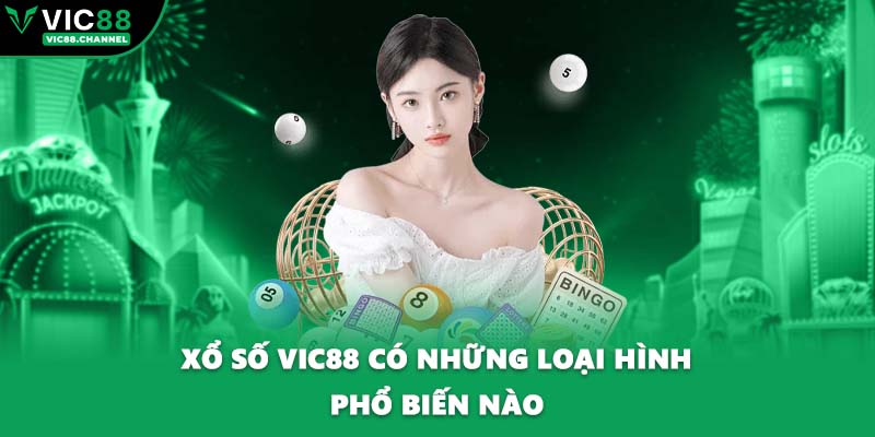Xổ số VIC88 có những loại hình phổ biến nào